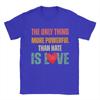 Unisexs The Only Thing More Powerful Than Hate Is Love T Shirts  100 Cotton Clothing Short Sleeve Crewneck Tees Printed TShirts