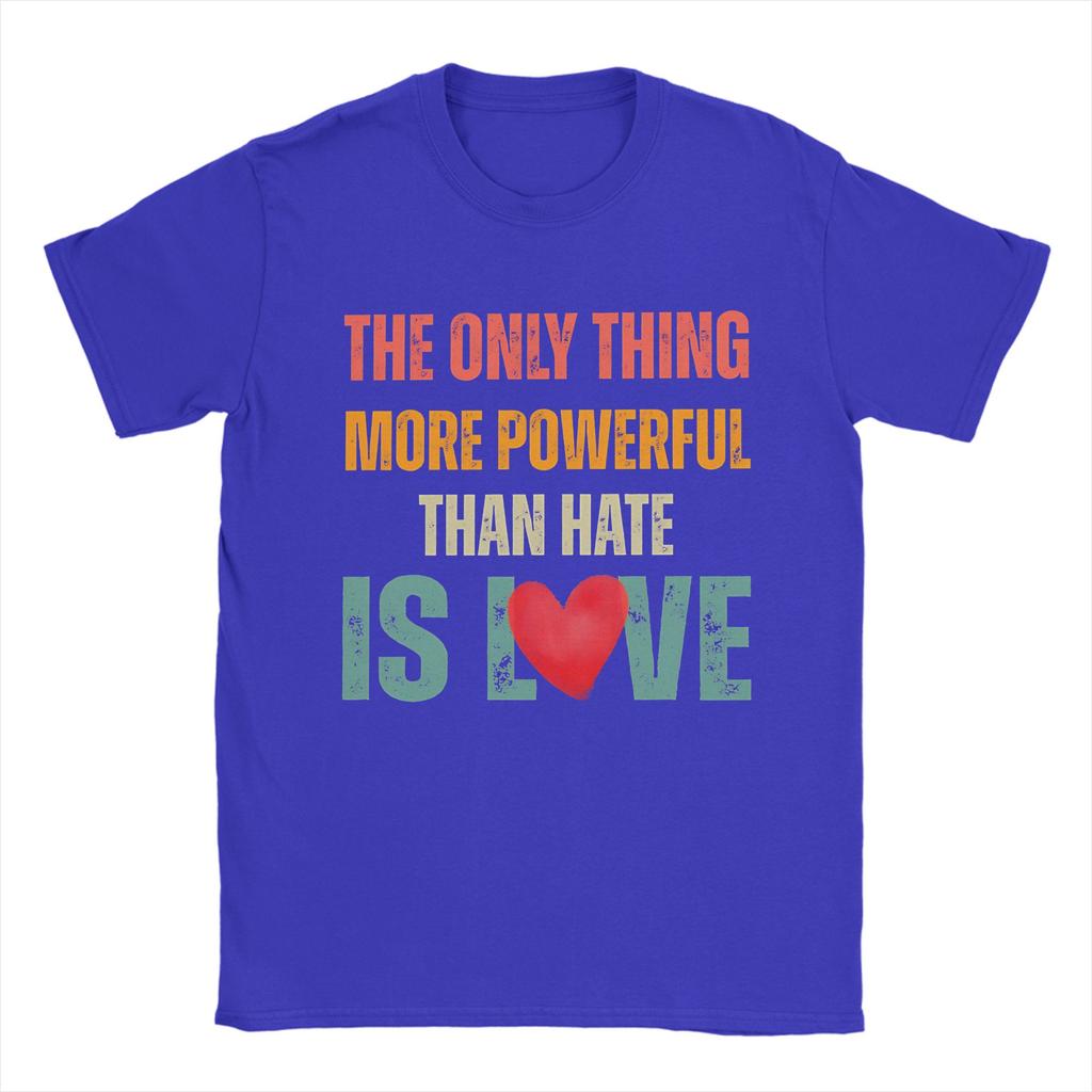 Unisexs The Only Thing More Powerful Than Hate Is Love T Shirts 100 Cotton Clothing Short Sleeve Crewneck Tees Printed TShirts