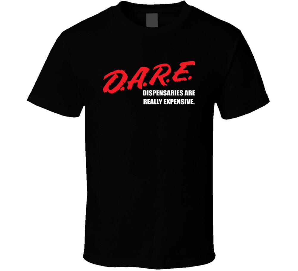 Dare Dispensaries Are Really Expensive Funny Parody T Shirt Mens Womens Tees Top 2XL