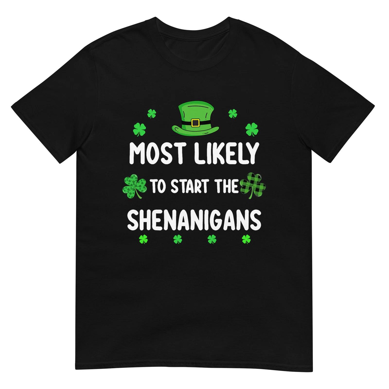 St Patrick s day Shamrock Most Likely To Start The Shenanigan T-Shirt 4XL