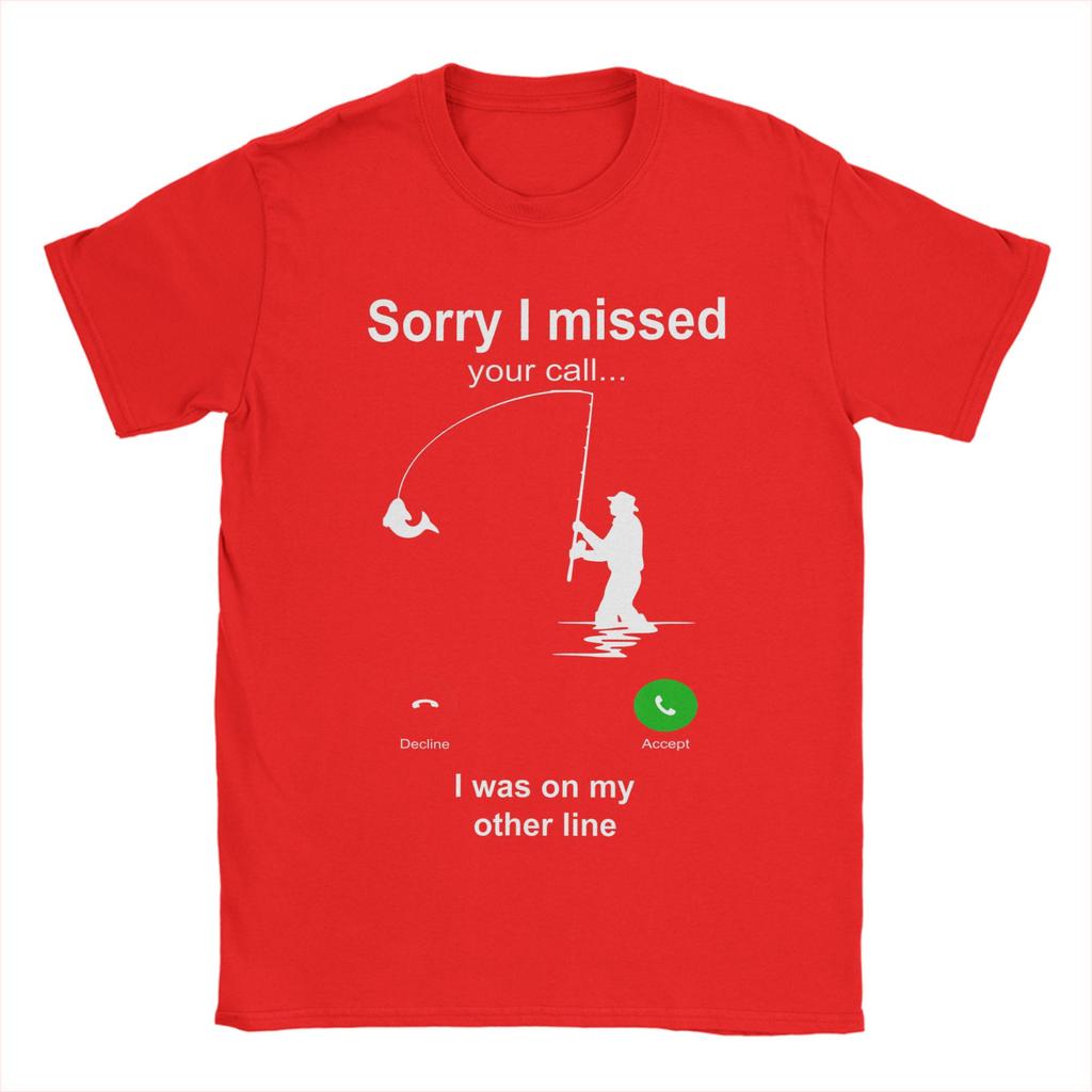 Funny Sorry I Missed Your Call Was On Other Line Fishing TShirts for Unisex Novelty 100 Cotton Tees T Shirts Plus Size Tops