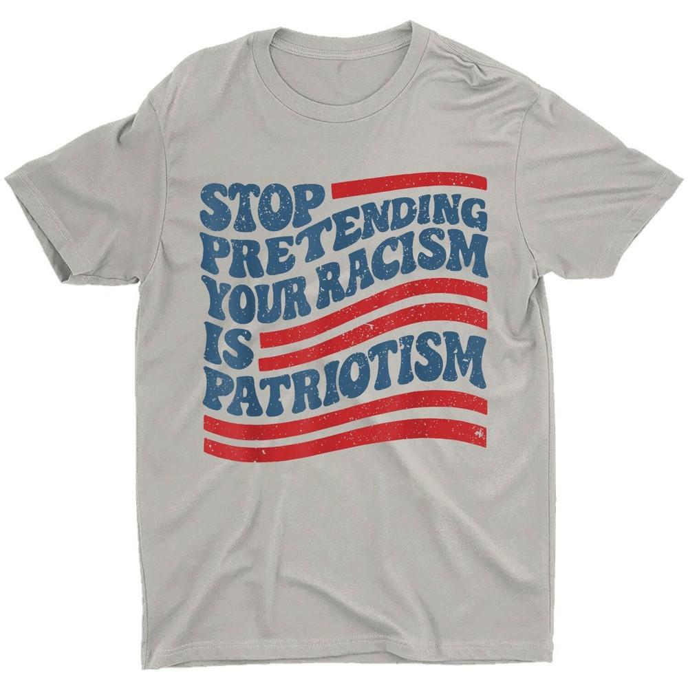 

Stop Pretending Your Racism Is Patriotism Cute Liberal Trump Unisex T-Shirt 2XL