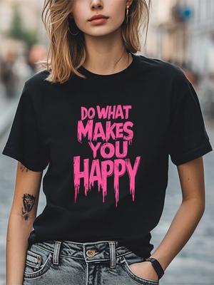Do What Makes You Happy Women Men T-Shirt Trendy Tee Fashion Casual T-shirt Unisex T-Shirt