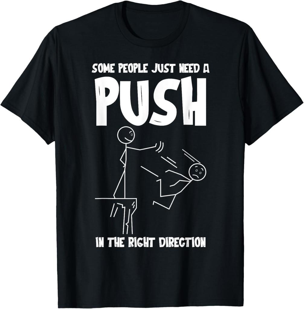 Manche Leute brauchen einfach einen Schubs Lustige sarkastische Sprüche T-Shirt