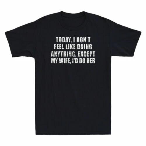 Today I Don t Feel Like Doing Anything Except My Wife Vintage Men s T-Shirt Tee XL