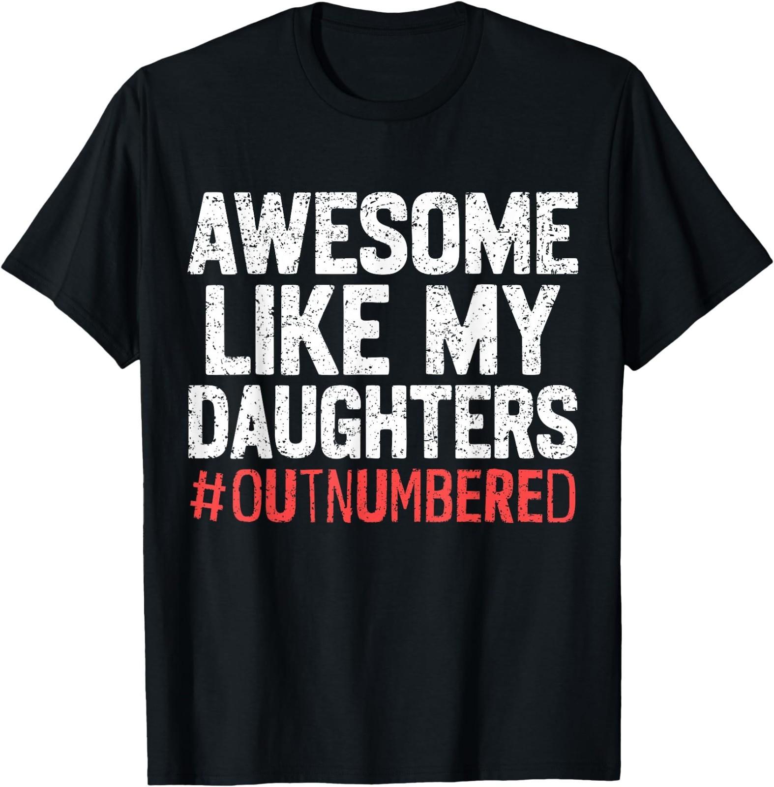 Funny Dad Father Awesome Like My Daughters Outnumbered Papa T-Shirt M