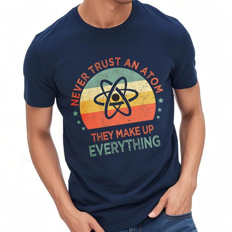 Cotton Summer For Men T Shirt Never Trust An Atom They Make Up Everything Short Sleeve Workout Crew Neck Top Tees