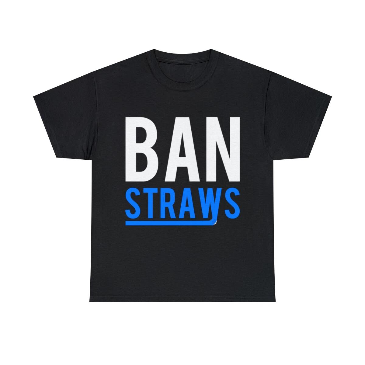 Ban Plastic Straws Graphic Tee Shirt, S-5XL M