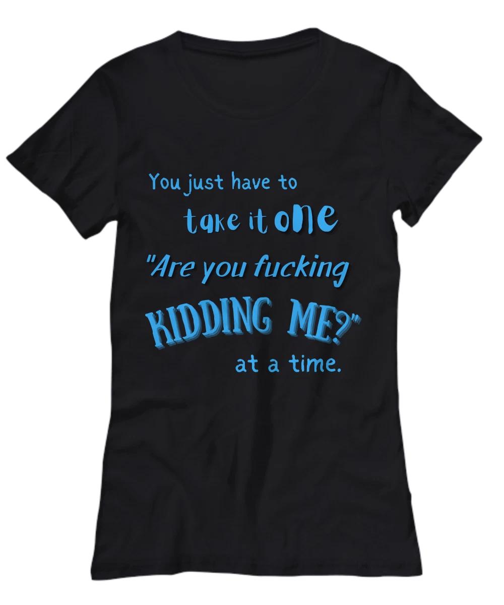 Funny Shirts With Sayings, You Just Have To Take It, Funny Black T-Shirt, Sarcas L