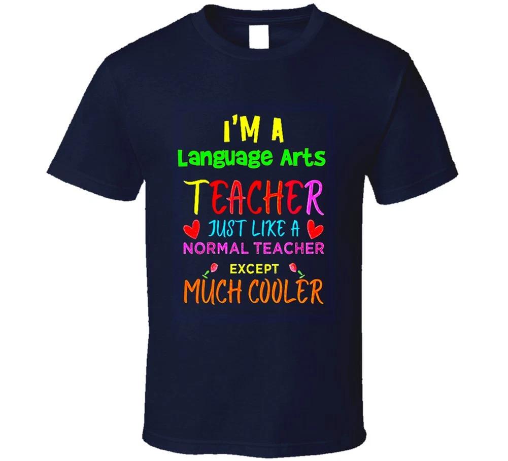 

Language Arts Teacher Just Like A Normal Teacher Except Much Cooler Gift T Shirt L