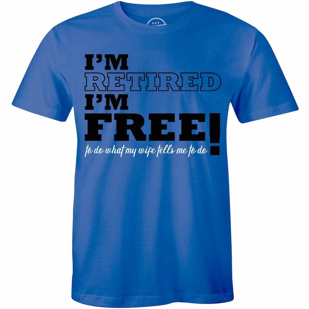 Mens Im Retired Im Free To Do What My Wife Tells Me To Do T- Shirt Funny 4XL
