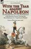 Knyga With the Tsar Against Napoleon : the Recollections of Louis Rochechouart with Russian Forces During the Revolutionary & Napoleonic Period