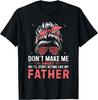 Fun Don_t Make Me Angry Or I_ll Start Acting Like My Father Gift Unisex T-Shirt