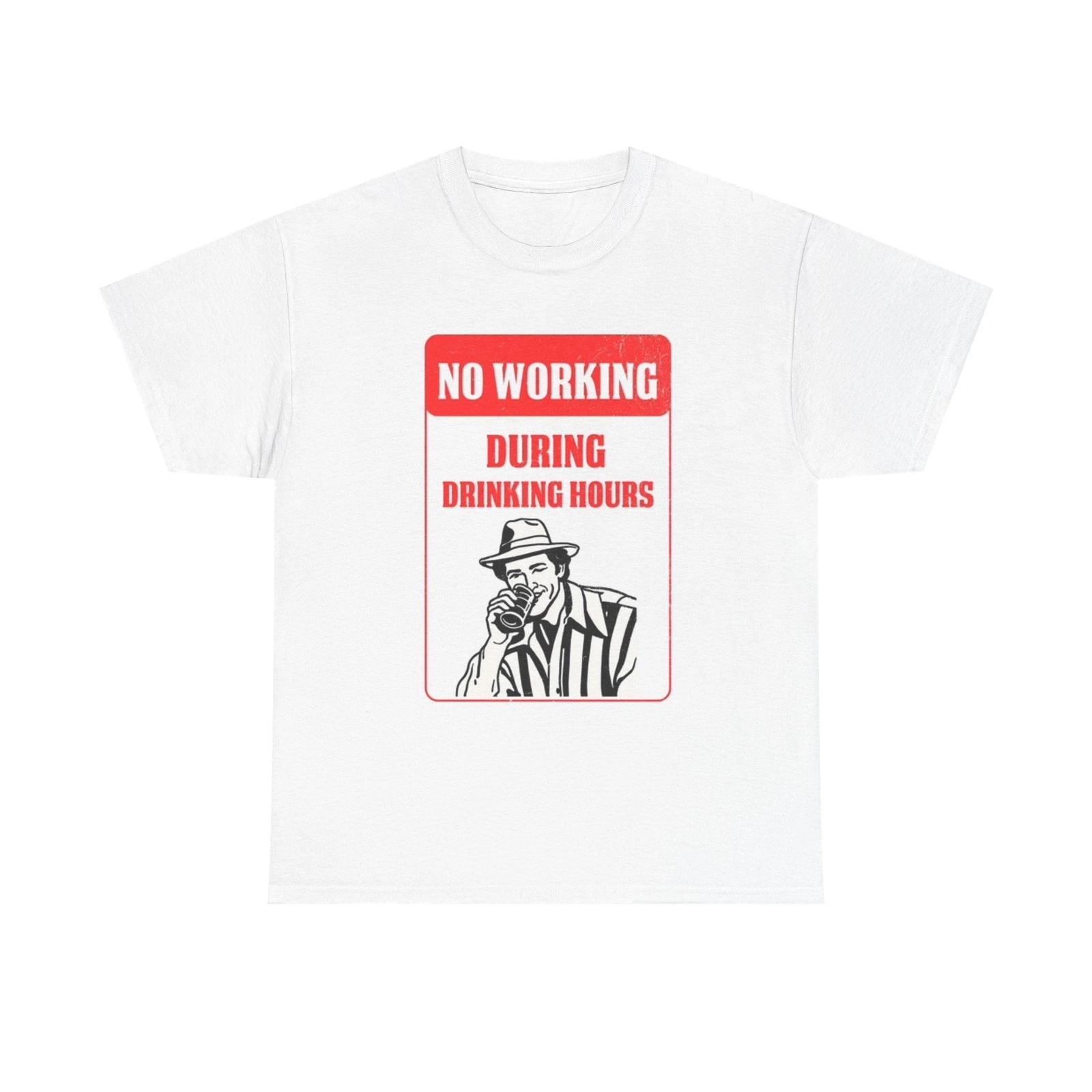 Men s and Women s T-shirts No Working During Drinking Hours S