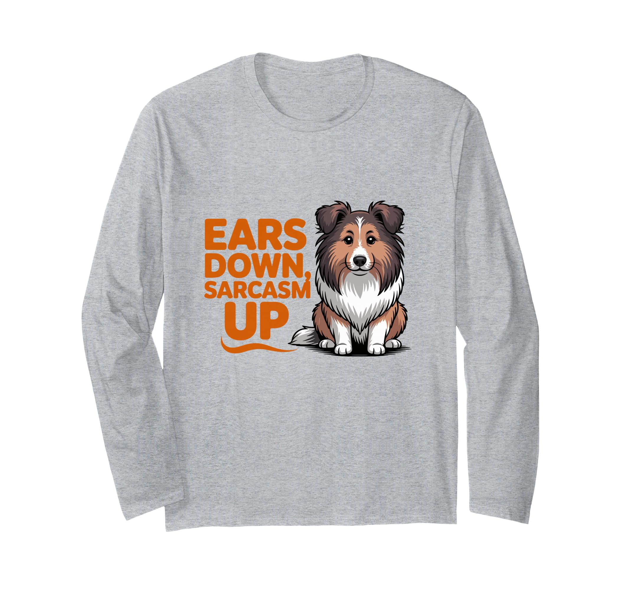 

Ears Down Circus Up Funny Circustic Shetland Sheepdog Long Sleeve T-Shirt