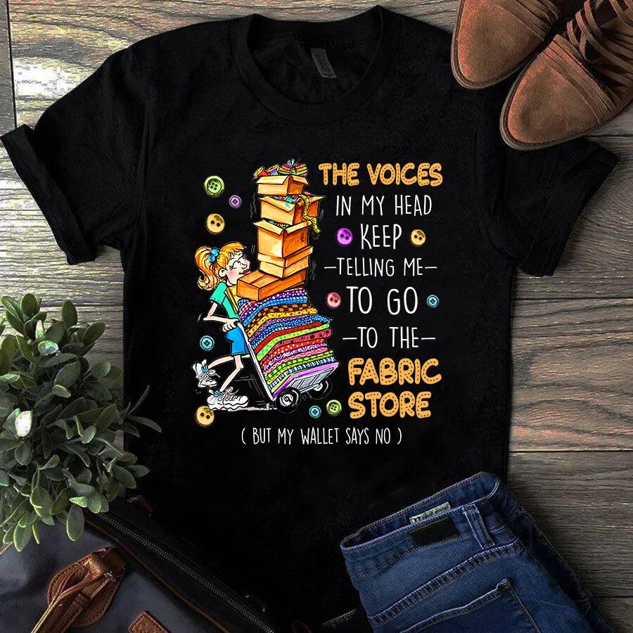 Men s and Women s T-shirts The Voice in My Head Keep Telling Me to Go to the Fabric Store S