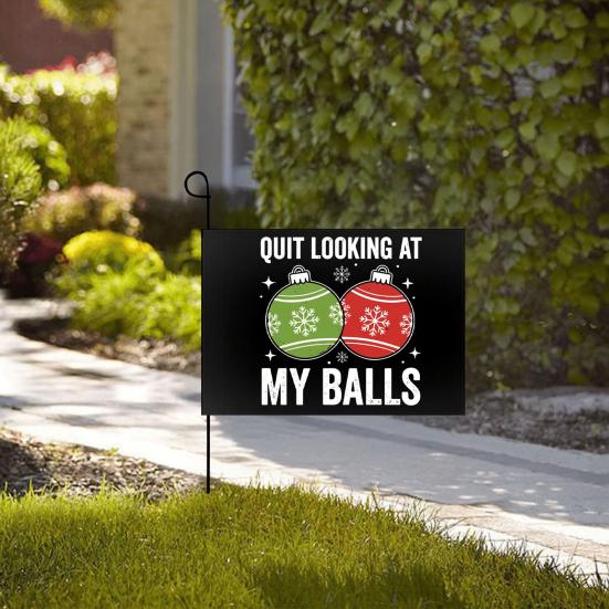 Quit Looking At My Balls Yard Flag Funny Christmas Adult Humorous Banner for Lawn Garden Holiday Outside Decor