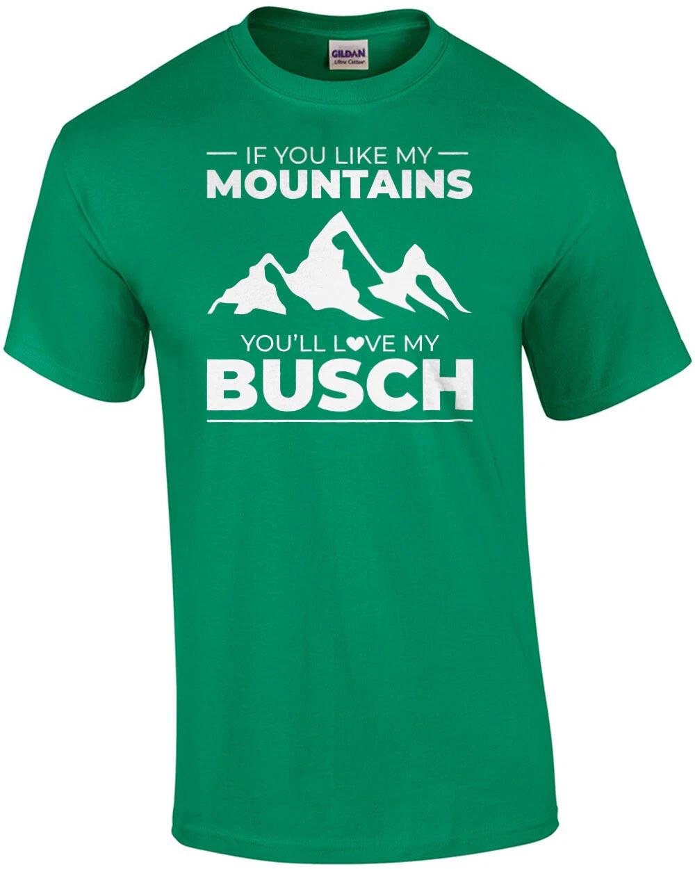 If you like my mountains you re love my Busch - funny beer drinking t-shirt 2XL