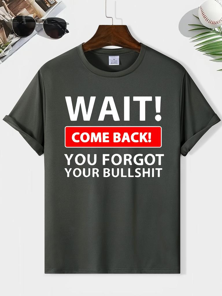 Wait Come Back You Forget Your Bullshit Print Men's Round Neck Short Sleeve Tee Fashion Regular Fit T-Shirt Top