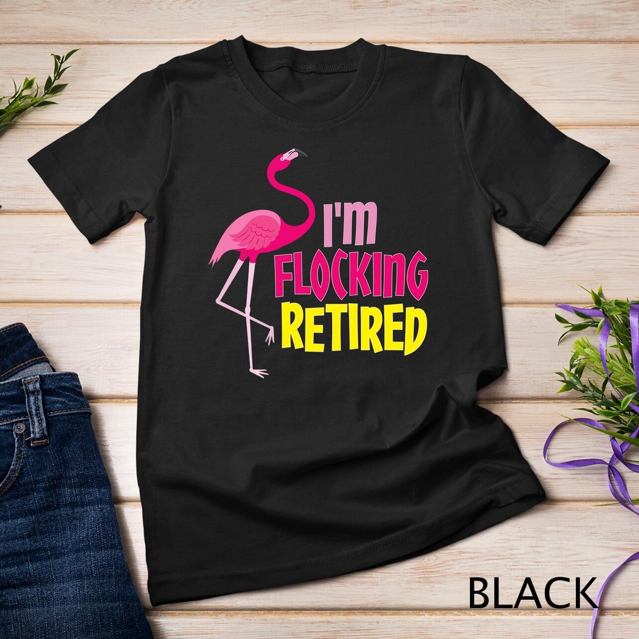 Retired Flamingo Lover Funny Retirement Party Coworker Gift Unisex T-Shirt Mens Womens Tees Top S