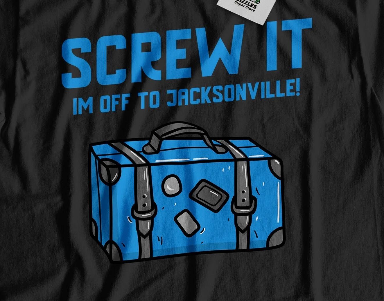 

I m Off To Jacksonville Unisex Funny Moving To Jacksonville T-Shirt Florida Tee 4XL