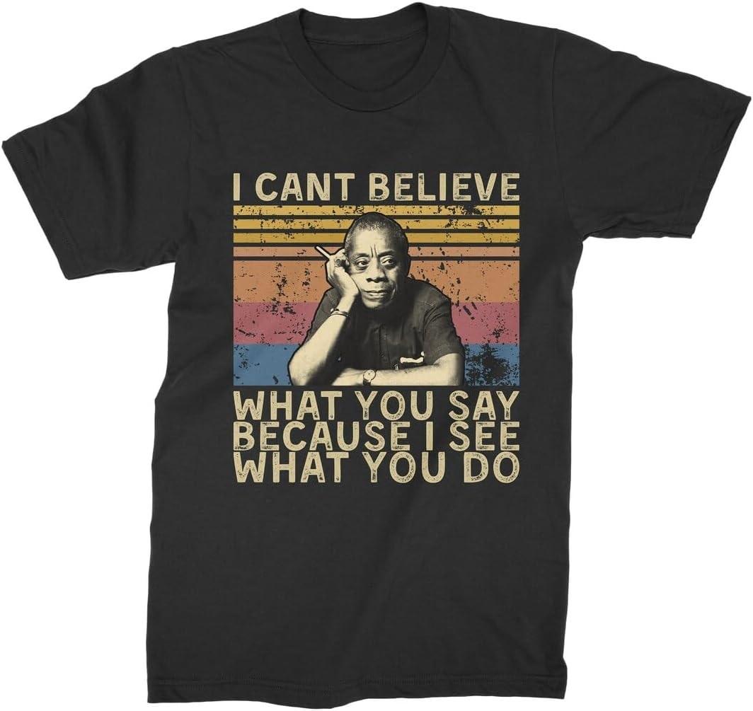 James Baldwin I Cant Believe What You Say T Shirt Black XL