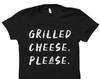 Grilled Cheese Please Shirt. Grilled Cheese Shirt. Grilled Cheese T-Shirt. Grilled Cheese Lover. Grilled Cheese Lover Gift #OS1740
