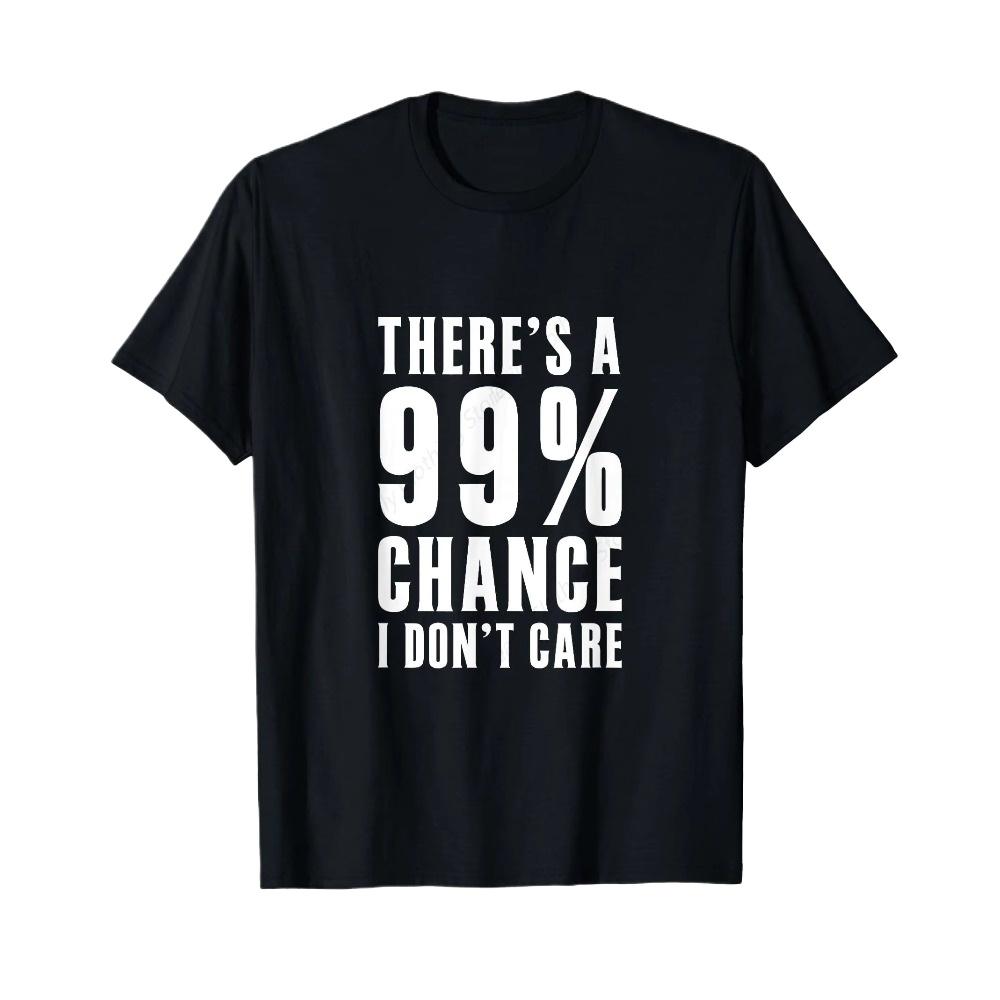 Humorous Creative Shortsleeve TShirt 99 Chance I Dont Care Fun Graphic Clothing Casual and Comfortable Breathable Cotton