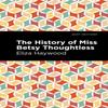 The History of Miss Betsy Thoughtless by Eliza Haywood Hardback Book 9781513133157