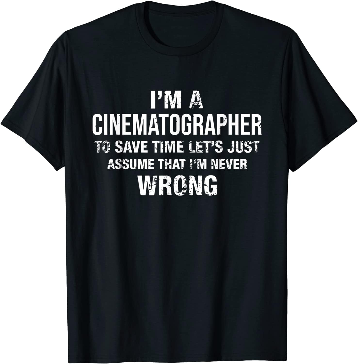 I m a Cinematographer and I m Never Wrong Funny Birthday T-Shirt Black XL чёрный
