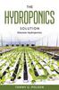 The The Hydroponics Solution : Discover Hydroponics Book