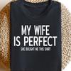 My Wife Is Perfect Shirt, Funny Husband T-shirt, Humorous Gift from Wife, Sarcastic Relationship Tee, Funny Husband Apparel, Marriage Saying