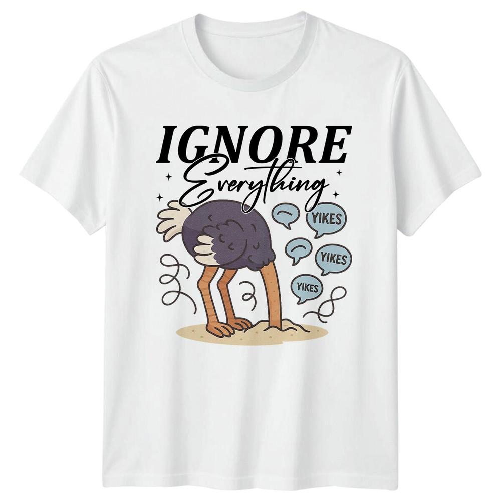 Ostrich Ignore Everything Humorous Animal Unisexs Unisexs Graphic Tee S