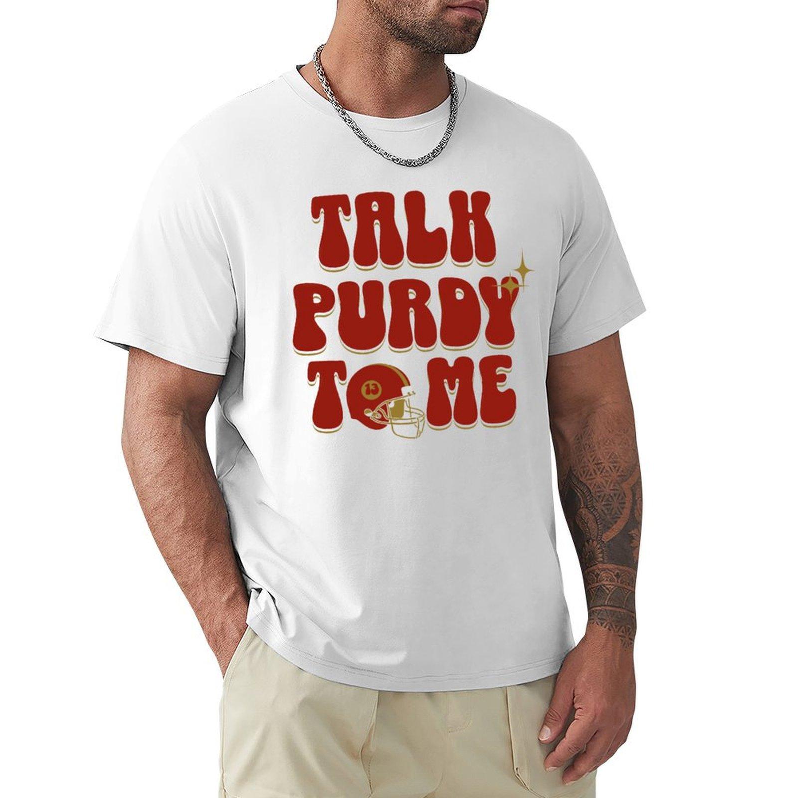 Brock Purdy Talk Purdy To Me Tshirt Gym Wear Breathable Short Sleeve Tee S