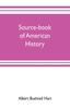 The Source-book of American History Edited for Schools and Readers Book