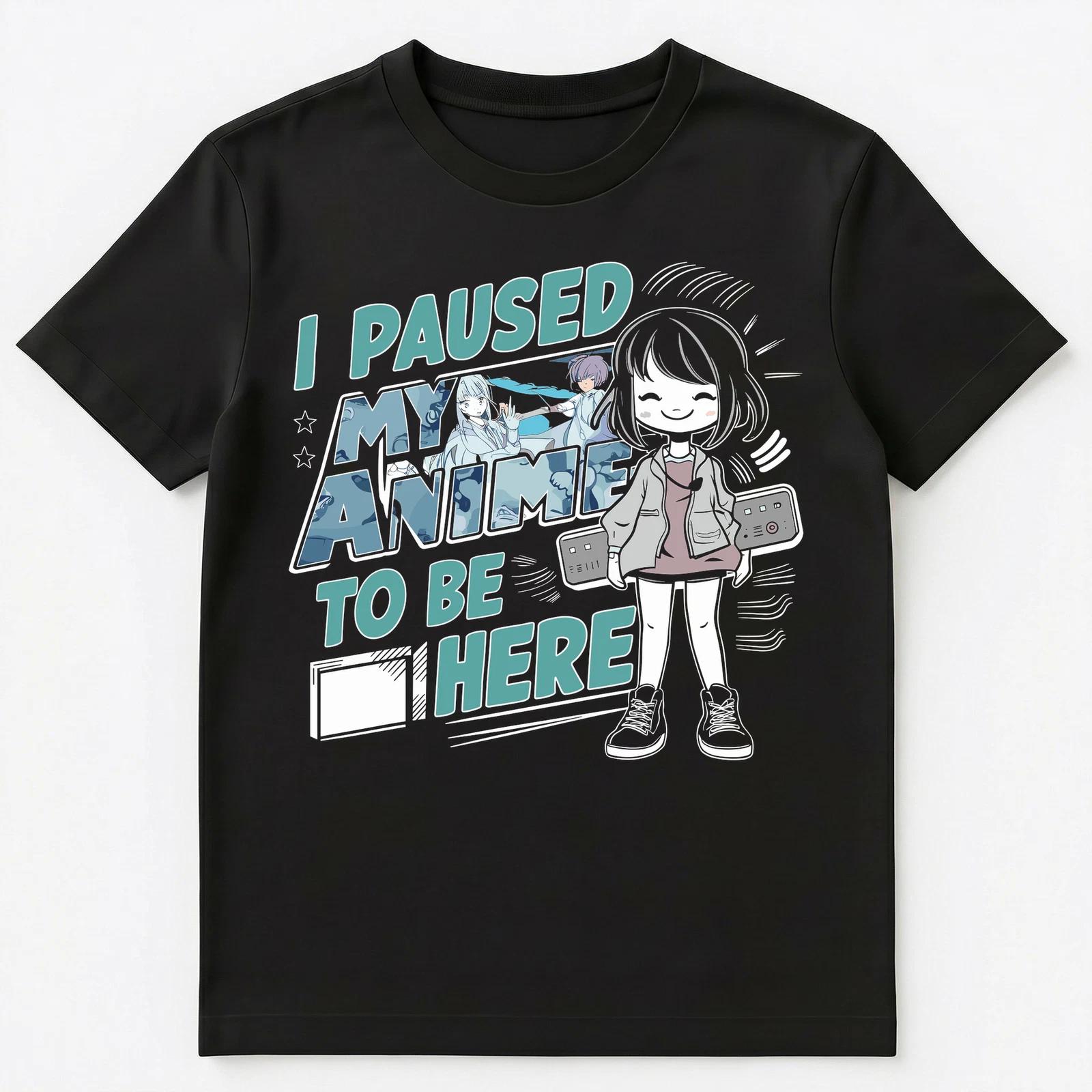 I Paused My Anime To Be Here Unisex T-Shirt 3XL