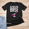 All About That Base Funny Cheerleading Squad Team Unisex T-shirt