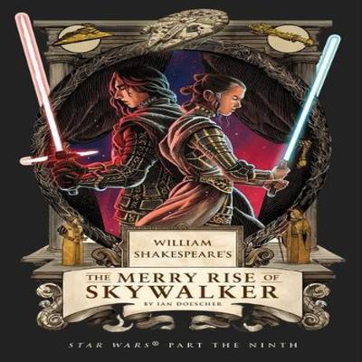 William Shakespeares The Merry Rise of Skywalker Star Wars Part the Ninth by Ian Doescher... 9798337401393