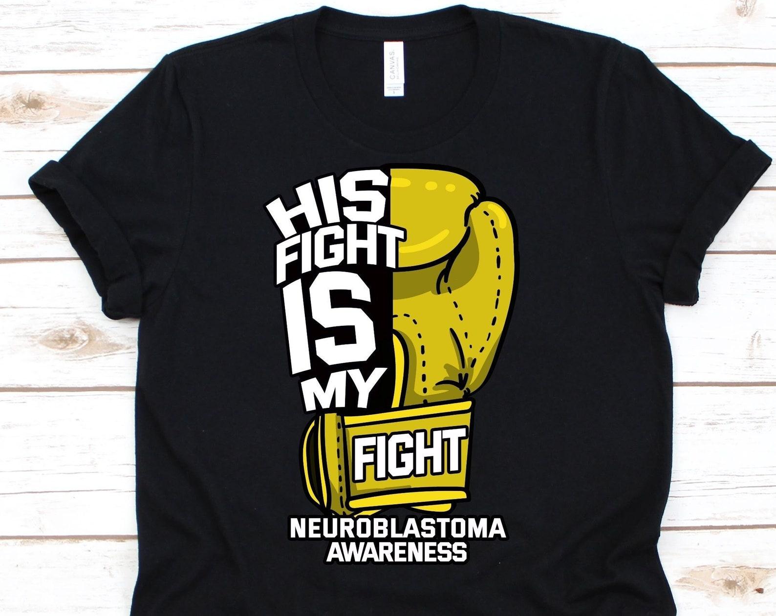 His Fight Is My Fight Shirt, Awareness Gift For Neuroblastoma Warrior Fighter Survivor, Childhood Cancer Shirt For Men And Women, NB Shirt XL