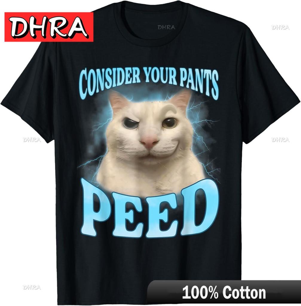 Consider Your Pants Peed Funny Freak Cat Meme Humor Saying T-Shirt Tops Unique Simple Cute Clothing Graphic Vintage Casual Days