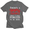 Custom Theres A 99 Chance That I Was Forced To Be Here T Shirt Men 100 Cotton Tshirt Casual Humor Joke Sarcastic Quote Tees