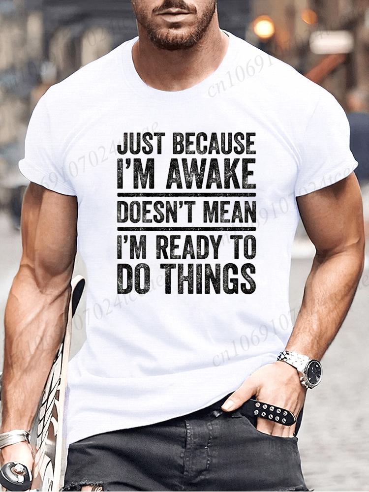 Funny Birthday Gift Just Because I'm Awake Printed Tshirt for Tweens and Teens Men Clothing Hip Hop Streetwear Graphic T Shirts