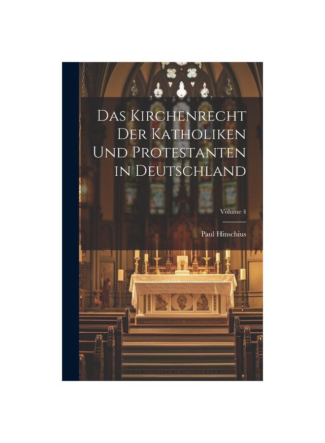 הספר Das Kirchenrecht Der Katholiken Und Protestanten In Deutschland; Volume 4