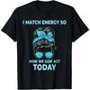 I Match Energy So How We Gon' Act Today Funny I Match Energy T-Shirt