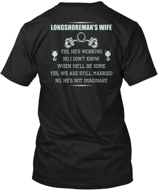 

Longshoremans Wife- Longshoreman s Wife Yes He s T shirt Made in USA S to 5XL L