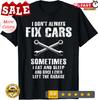 Ich repariere nicht immer Autos Lustiger Mechaniker Autowerkstatt Auto Männer Geschenk Unisex T-Shirt