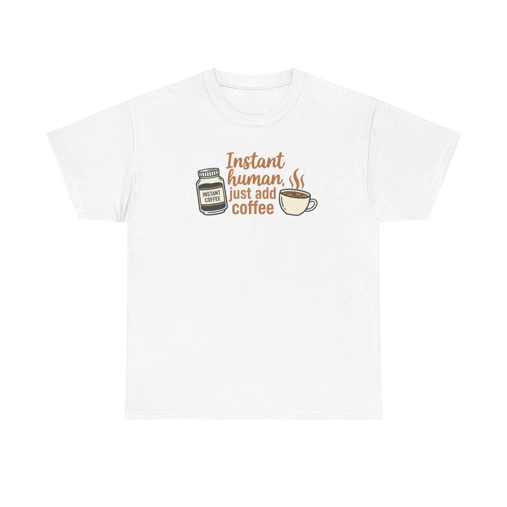 Instant Human Just Add Coffee T Shirt