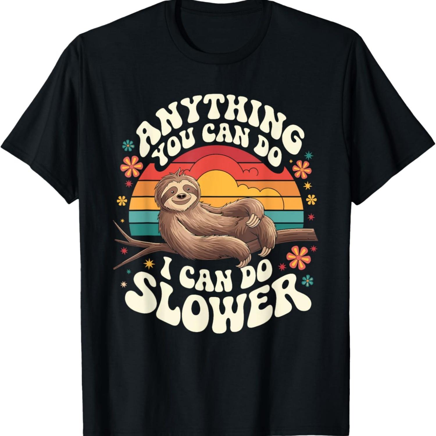 

Anything You Can Do I Can Do Slower Sloth-Themed Fun T-Shirt S