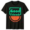 Good Friends T-Shirt Social Connection Friendship Birthday Gift For Him And Her