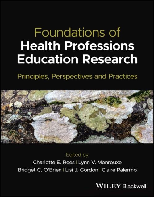 The Foundations of Health Professions Education Research : Principles, Perspectives and Practices Book